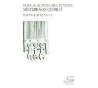 Libri Dalla Valle Davide - Per Chi Semina Nel Pianto: Mietere Nel Giubilo