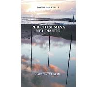 Per chi semina nel pianto: Parte prima: Caduta del seme