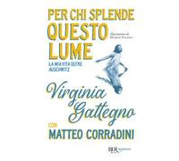 Per chi splende questo lume. La mia vita oltre Auschwitz