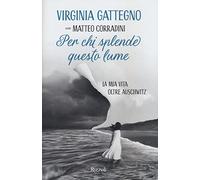 Virginia Gattegno – Per chi splende questo lume. La mia vita oltre Auschwitz
