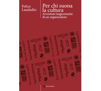 Per chi suona la cultura. Avventure tragicomiche di un organizzat