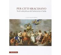 Per Citti Siracusano. Studi sulla pittura del Settecento in Sicilia