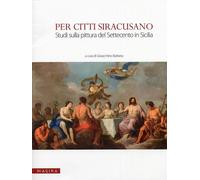 Per Citti Siracusano. Studi sulla Pittura del Settecento in Sicilia - [Magika]