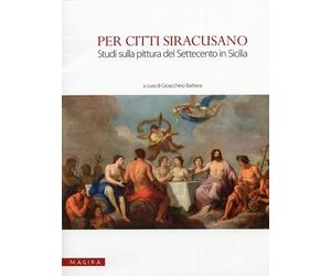 Per Citti Siracusano. Studi sulla Pittura del Settecento in Sicilia - [Magika]