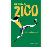 Per colpa di Zico di Leonardo Corsi - Maschietto editore, 2018