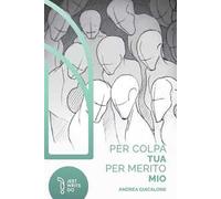 Per colpa tua, per merito mio