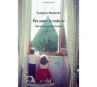 Per come la vedo io: (che non ho ancora tre anni) [Paperback] Modesti, Sabrina