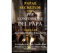 PER CONFESSIONE DEL PAPA: Papae Secretum vol. 1 - Alessandro Falzani - 2021