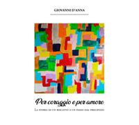Per coraggio e per amore: La storia di un riscatto a un passo dal precipizio