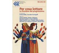 Per cosa lottare. Le frontiere del progressismo