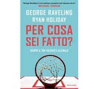 Per cosa sei fatto? Scopri il tuo talento e allenalo - Raveling George, Ho...