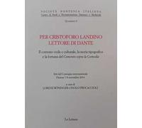 Per Cristoforo Landino lettore di Dante. Il contesto civile e culturale, la storia tipografica e la fortuna del «Comento sopra la Comedia»