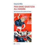 Per dare giustizia all'amore. Dai taccuini di un poeta di Gesù
