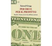 Per dio e per il profitto - [Edizioni Cantagalli]