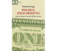 Per dio e per il profitto - [Edizioni Cantagalli]