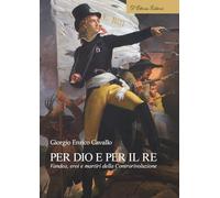 Per Dio e per il re. Vandea, eroi e martiri della Controrivoluzione