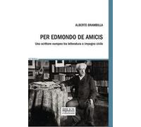 Per Edmondo De Amicis. Uno scrittore europeo fra letteratura e impegno civile
