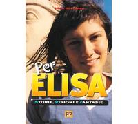 Per Elisa. Storie, visioni e fantasie