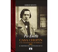 Per Emilia. Casa Chopin e la vocazione per la bellezza. Il mistero del Not...