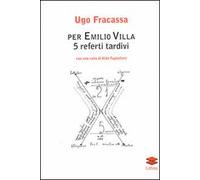 Per Emilio Villa. 5 referti tardivi