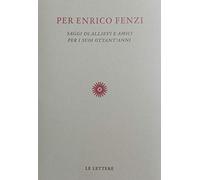 Per Enrico Fenzi. Saggi di allievi e amici per i suoi ottant'anni