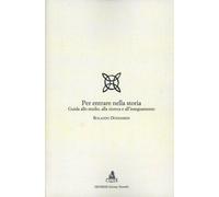 Per entrare nella storia. Guida allo studio, alla ricerca e all'insegnamen...