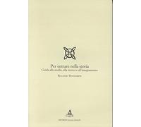 Per entrare nella storia. Guida allo studio, alla ricerca e all'insegnamen...