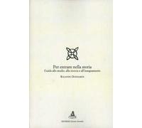 Per entrare nella storia. Guida allo studio, alla ricerca e all'insegnamen...