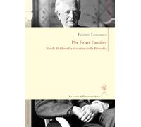Per Ernst Cassirer. Studi di filosofia e storia della filosofia