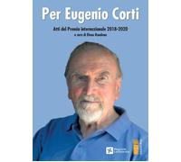 Per Eugenio Corti. Atti del Premio Internazionale 2018-2020 - Rondena E. (cur.)