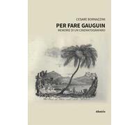 Per fare Gauguin. Memorie di un cinematografaro