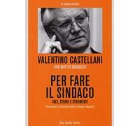 Per fare il sindaco. Idee, storie e strumenti