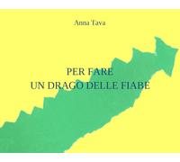 Per fare un drago delle fiabe. Ediz. illustrata di Anna Tava, 2021, Youcanprin