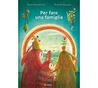 Per fare una famiglia. Ediz. a colori