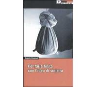Per farla finita con l'idea di sinistra