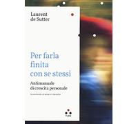 Per farla finita con se stessi. Antimanuale di crescita personale