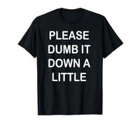 Per favore Dumb it Down un po ' Maglietta