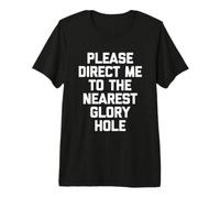 per Favore, indirizzami al Glory Hole più Vicino - Funny Guys Men Maglietta Premium