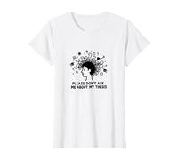 per Favore, Non chiedermi della mia tesi Umorismo per Studenti laureati Maglietta, Donna, Bianco, 3XL