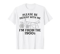 per Favore Sii paziente con Me Im from The 1900s Funny 30s 40s 50 Maglietta