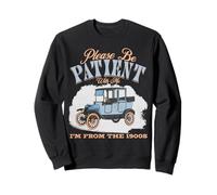 per Favore, Sii paziente con Me, vengo dal 1900, umoristico, retrò Felpa