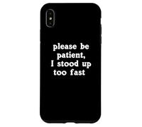 Per favore sii paziente, mi sono alzato troppo velocemente Meme divertente Custodia per iPhone XS Max