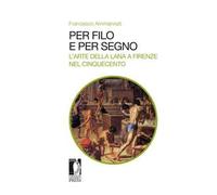 Per filo e per segno. L'arte della lana a Firenze nel Cinquecento