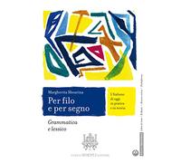 PER FILO E PER SEGNO. GRAMMATICA E LESSICO + COMUNICAZIONE E SCRITTURA -