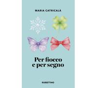 Per fiocco e per segno - Catricalà Maria