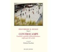 Per-formare il sociale. Controcampi. Estetiche e pratiche della performance negli spazi del sociale. Vol. 1