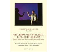 Per-Formare il Sociale. Vol. 4: Performing Arts, Well-Being e Salute di Comunità