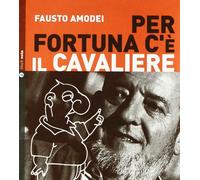 Per fortuna c'è il Cavaliere. Con CD Audio