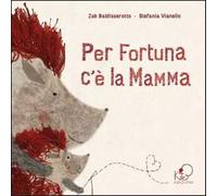 Per fortuna c'è la mamma. Ediz. illustrata