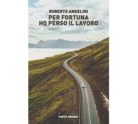 Per fortuna ho perso il lavoro